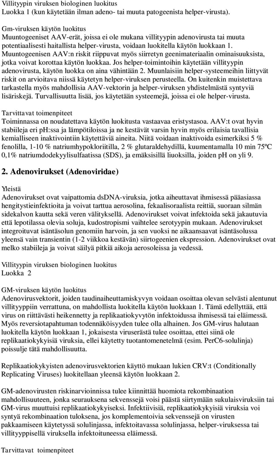 Muuntogeenisen AAV:n riskit riippuvat myös siirretyn geenimateriaalin ominaisuuksista, jotka voivat korottaa käytön luokkaa.