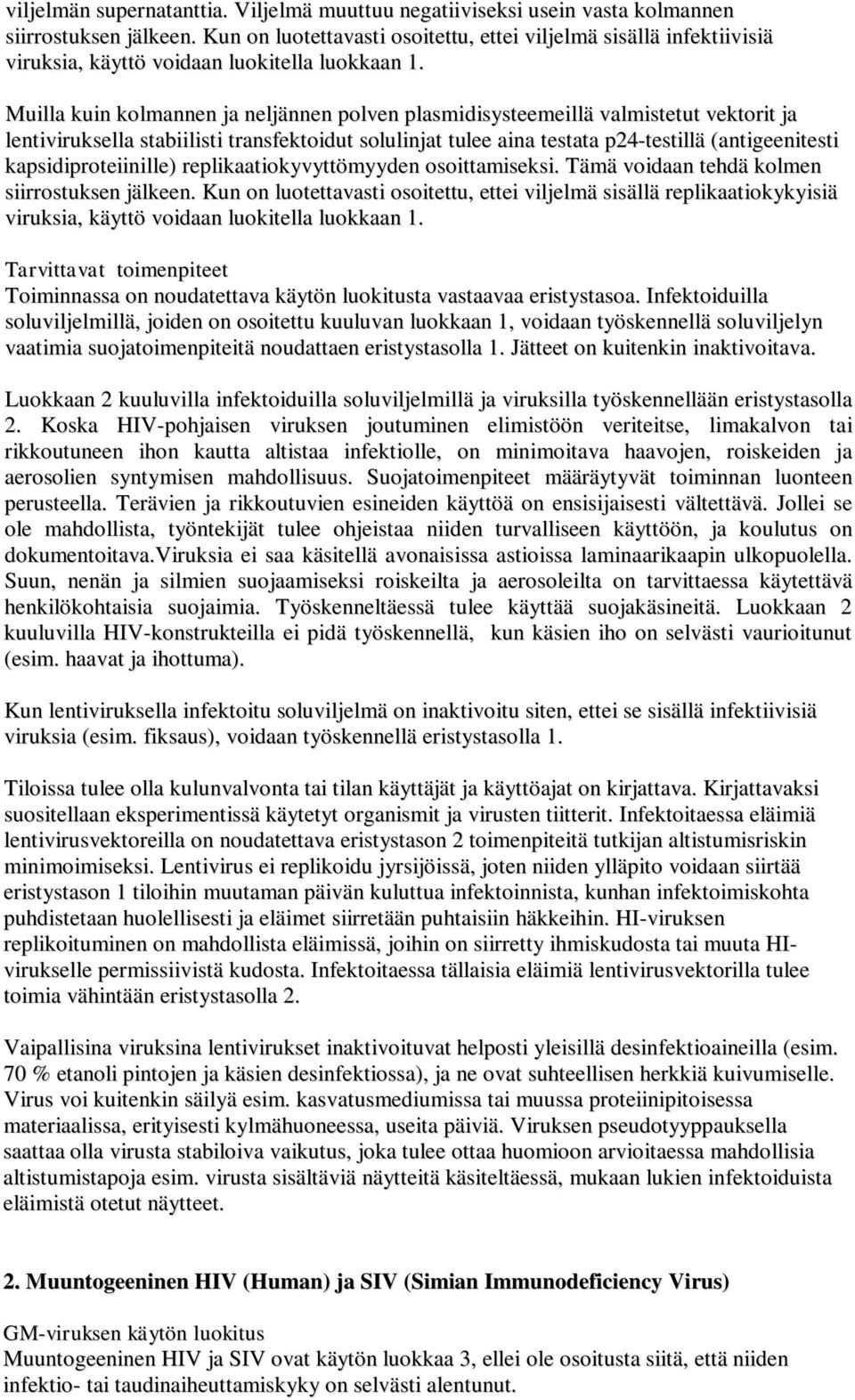 Muilla kuin kolmannen ja neljännen polven plasmidisysteemeillä valmistetut vektorit ja lentiviruksella stabiilisti transfektoidut solulinjat tulee aina testata p24-testillä (antigeenitesti