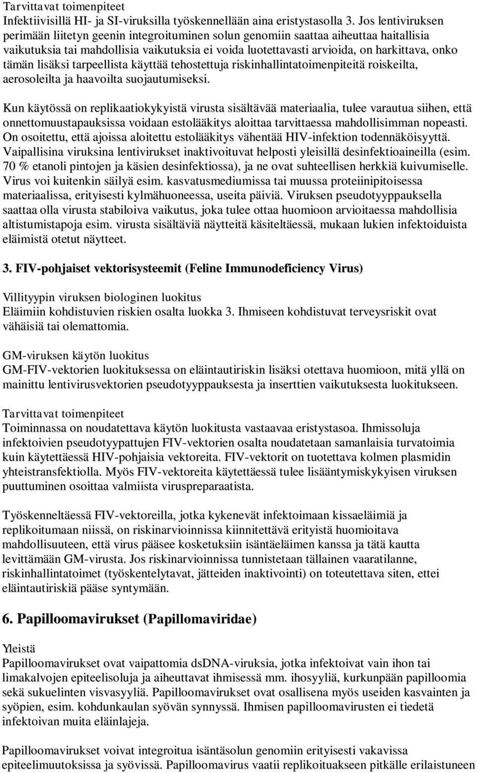 tämän lisäksi tarpeellista käyttää tehostettuja riskinhallintatoimenpiteitä roiskeilta, aerosoleilta ja haavoilta suojautumiseksi.