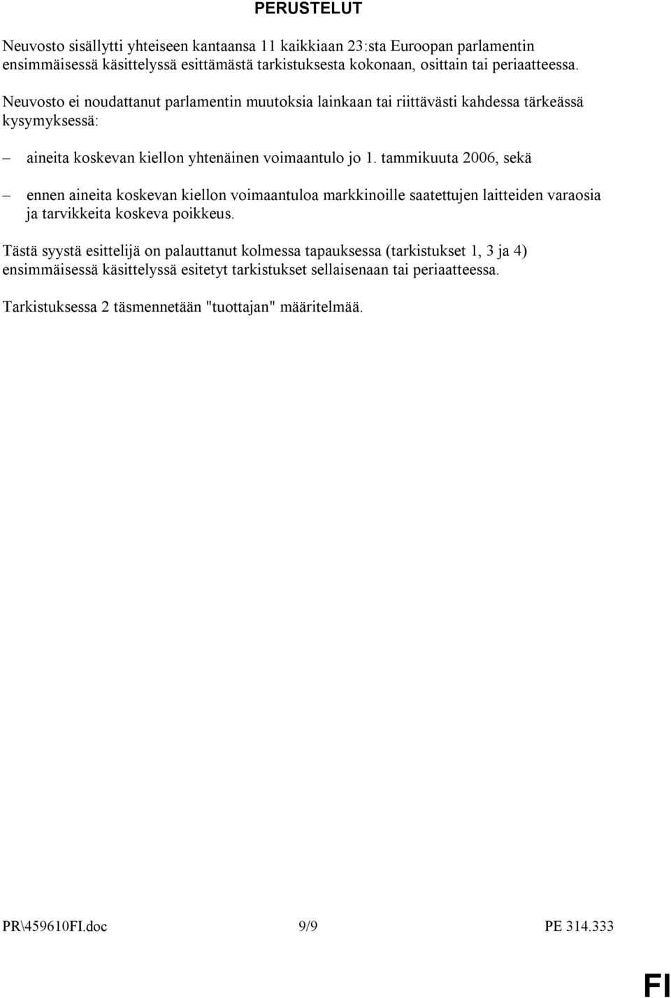 tammikuuta 2006, sekä ennen aineita koskevan kiellon voimaantuloa markkinoille saatettujen laitteiden varaosia ja tarvikkeita koskeva poikkeus.