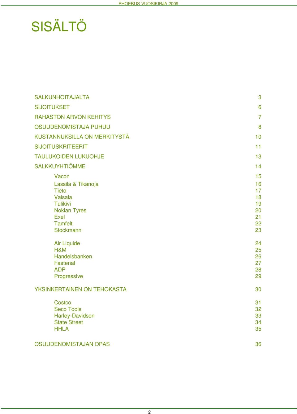 19 Nokian Tyres 20 Exel 21 Tamfelt 22 Stockmann 23 Air Liquide 24 H&M 25 Handelsbanken 26 Fastenal 27 ADP 28 Progressive 29