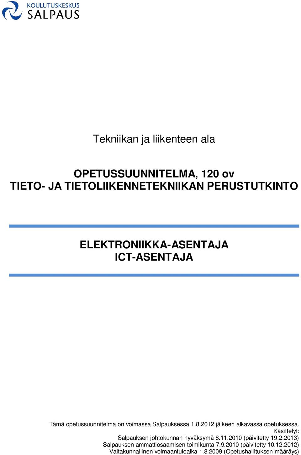 2012 jälkeen alkavassa opetuksessa. Käsittelyt: Salpauksen johtokunnan hyväksymä 8.11.2010 (päivitetty 19.2.2013) Salpauksen ammattiosaamisen toimikunta 7.