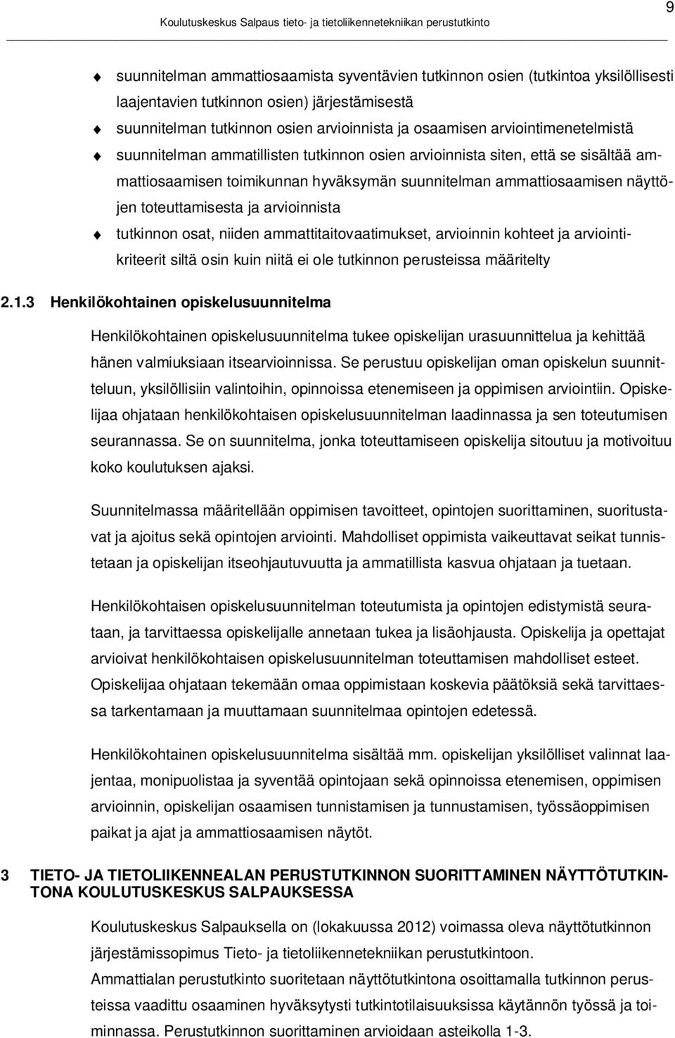 ja arvioinnista tutkinnon osat, niiden ammattitaitovaatimukset, arvioinnin kohteet ja arviointikriteerit siltä osin kuin niitä ei ole tutkinnon perusteissa määritelty 2.1.