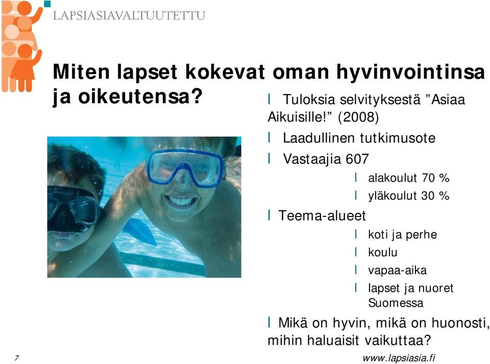 (2008) Laadullinen tutkimusote Vastaajia 607 Teema-alueet alakoulut 70 %