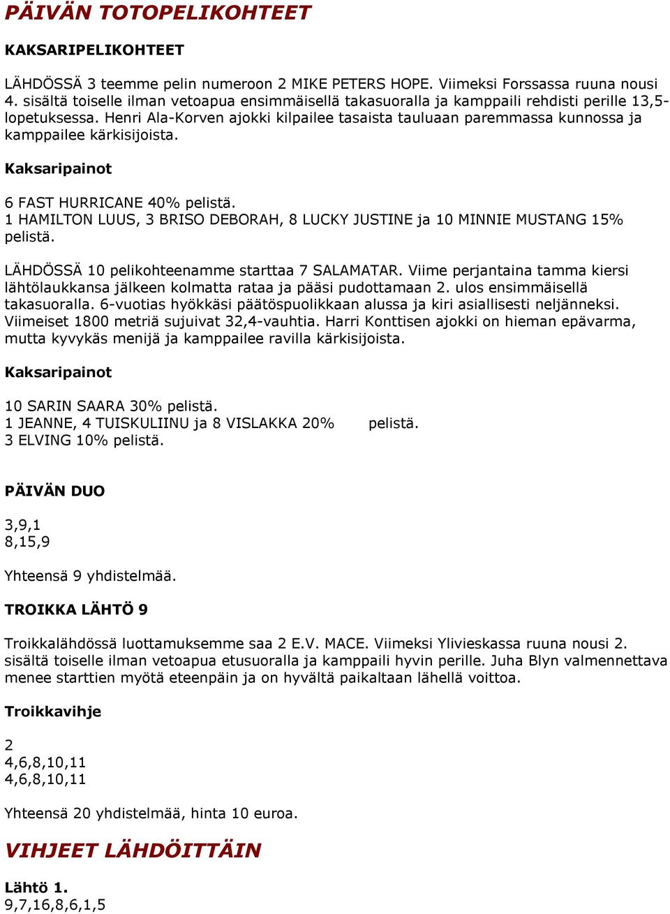 Henri Ala-Korven ajokki kilpailee tasaista tauluaan paremmassa kunnossa ja kamppailee kärkisijoista. Kaksaripainot 6 FAST HURRICANE 40% pelistä.