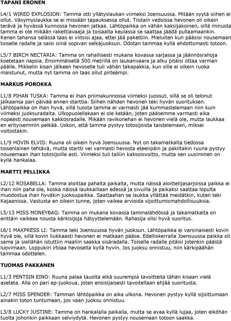 Lähtöpaikka on vähän kaksijakoinen, sillä minusta tamma ei ole mikään rakettiavaaja ja toisaalta keulassa se saattaa jäädä pullaamaankin.