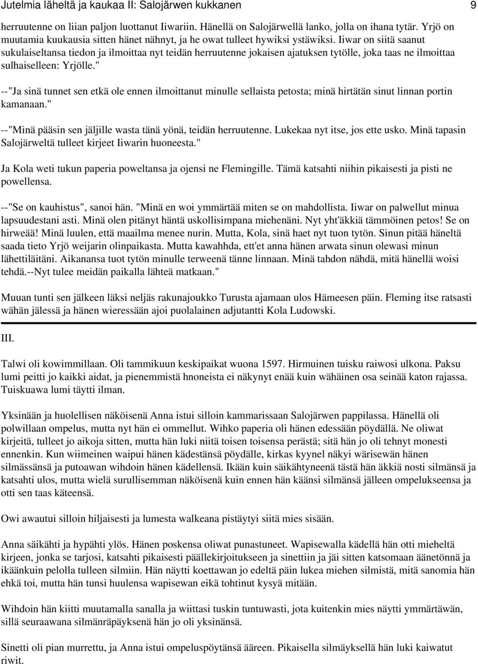 Iiwar on siitä saanut sukulaiseltansa tiedon ja ilmoittaa nyt teidän herruutenne jokaisen ajatuksen tytölle, joka taas ne ilmoittaa sulhaiselleen: Yrjölle.