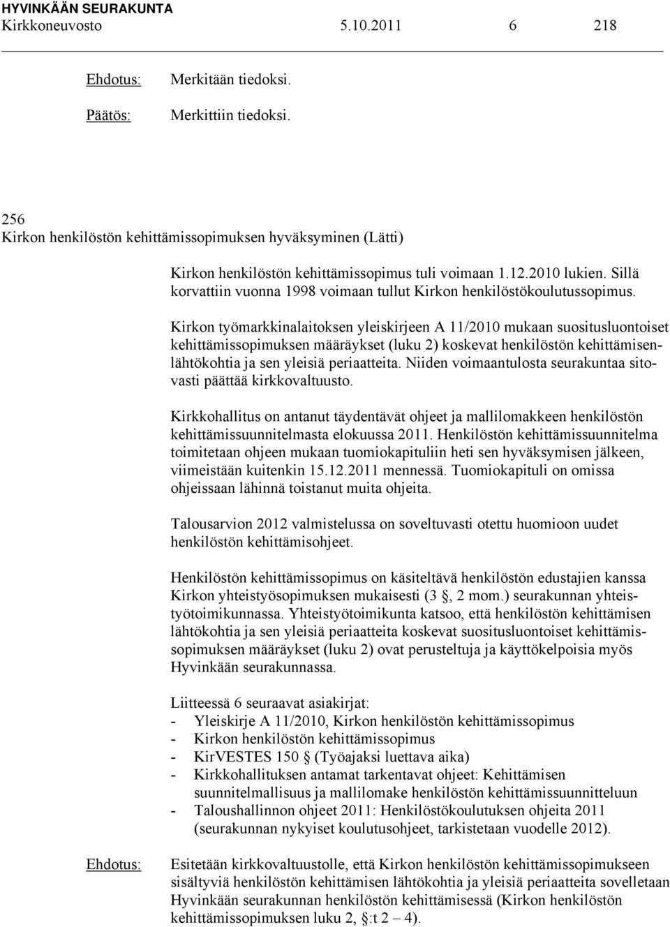 Kirkon työmarkkinalaitoksen yleiskirjeen A 11/2010 mukaan suositusluontoiset kehittämissopimuksen määräykset (luku 2) koskevat henkilöstön kehittämisenlähtökohtia ja sen yleisiä periaatteita.