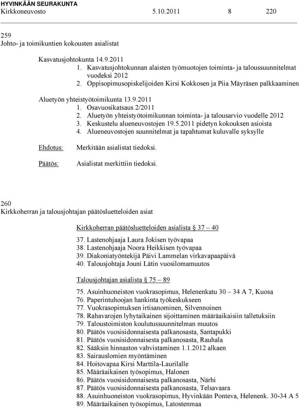 Aluetyön yhteistyötoimikunnan toiminta- ja talousarvio vuodelle 2012 3. Keskustelu alueneuvostojen 19.5.2011 pidetyn kokouksen asioista 4.