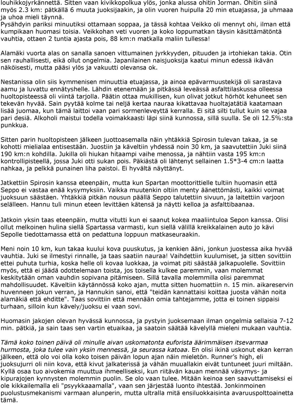 Pysähdyin pariksi minuutiksi ottamaan soppaa, ja tässä kohtaa Veikko oli mennyt ohi, ilman että kumpikaan huomasi toisia.