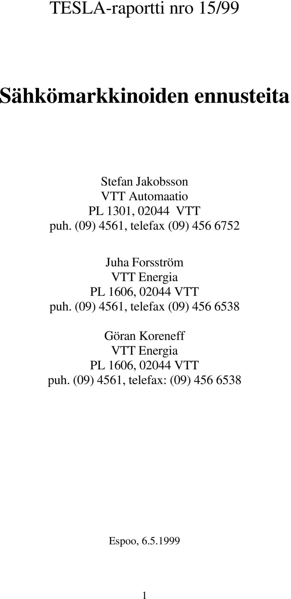 (09) 4561, telefax (09) 456 6752 Juha Forsström VTT Energa PL 1606, 02044 VTT
