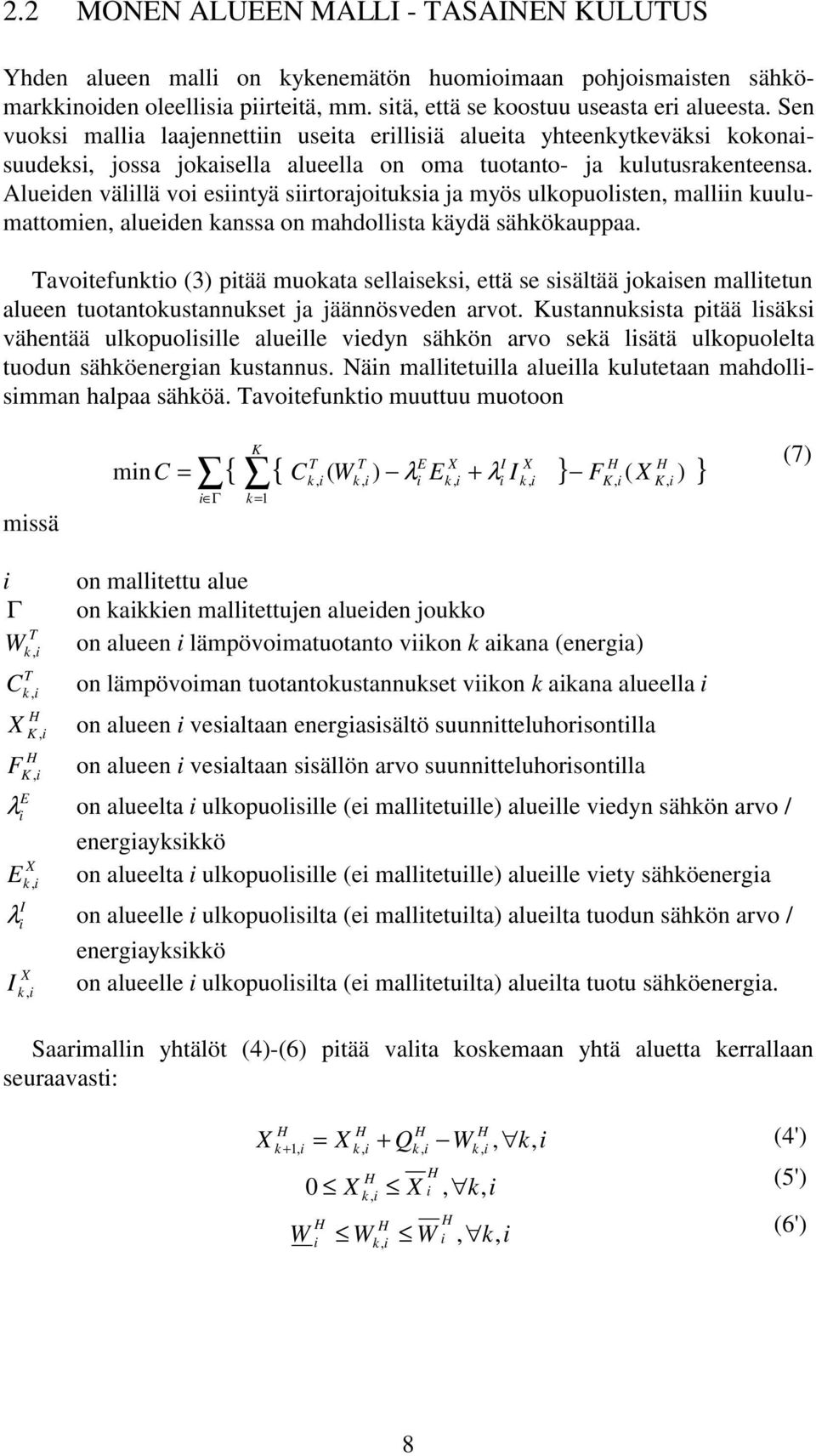 Alueden välllä vo esntyä srtorajotuksa ja myös ulkopuolsten, malln kuulumattomen, alueden kanssa on mahdollsta käydä sähkökauppaa.