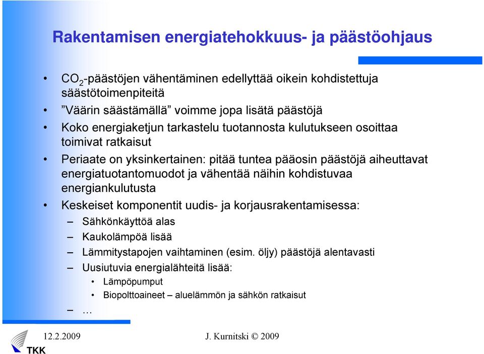 aiheuttavat energiatuotantomuodot ja vähentää näihin kohdistuvaa energiankulutusta Keskeiset komponentit uudis- ja korjausrakentamisessa: Sähkönkäyttöä alas