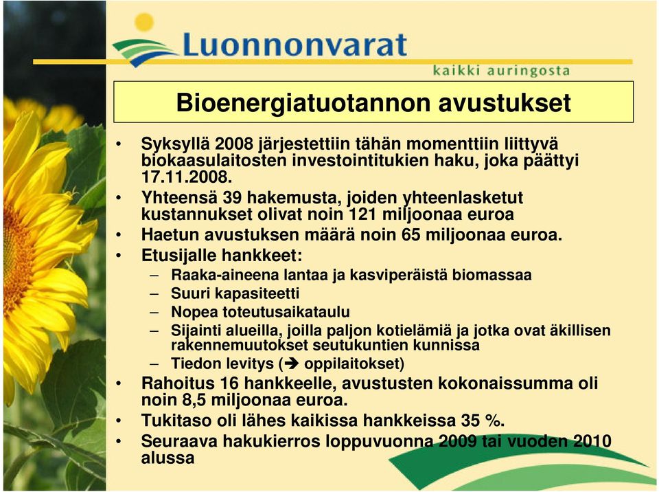 Yhteensä 39 hakemusta, joiden yhteenlasketut kustannukset olivat noin 121 miljoonaa euroa Haetun avustuksen määrä noin 65 miljoonaa euroa.