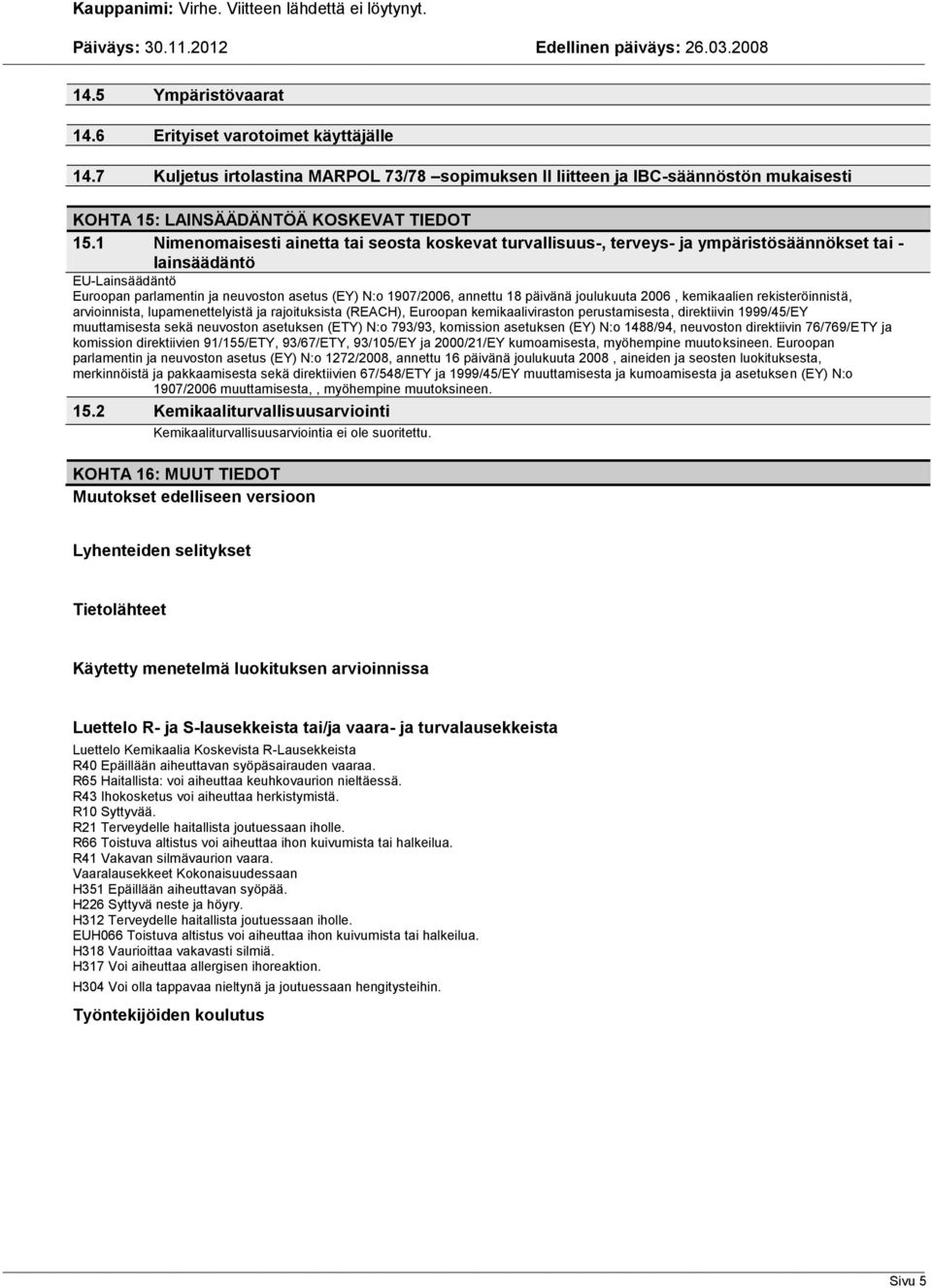 päivänä joulukuuta 2006, kemikaalien rekisteröinnistä, arvioinnista, lupamenettelyistä ja rajoituksista (REACH), Euroopan kemikaaliviraston perustamisesta, direktiivin 1999/45/EY muuttamisesta sekä