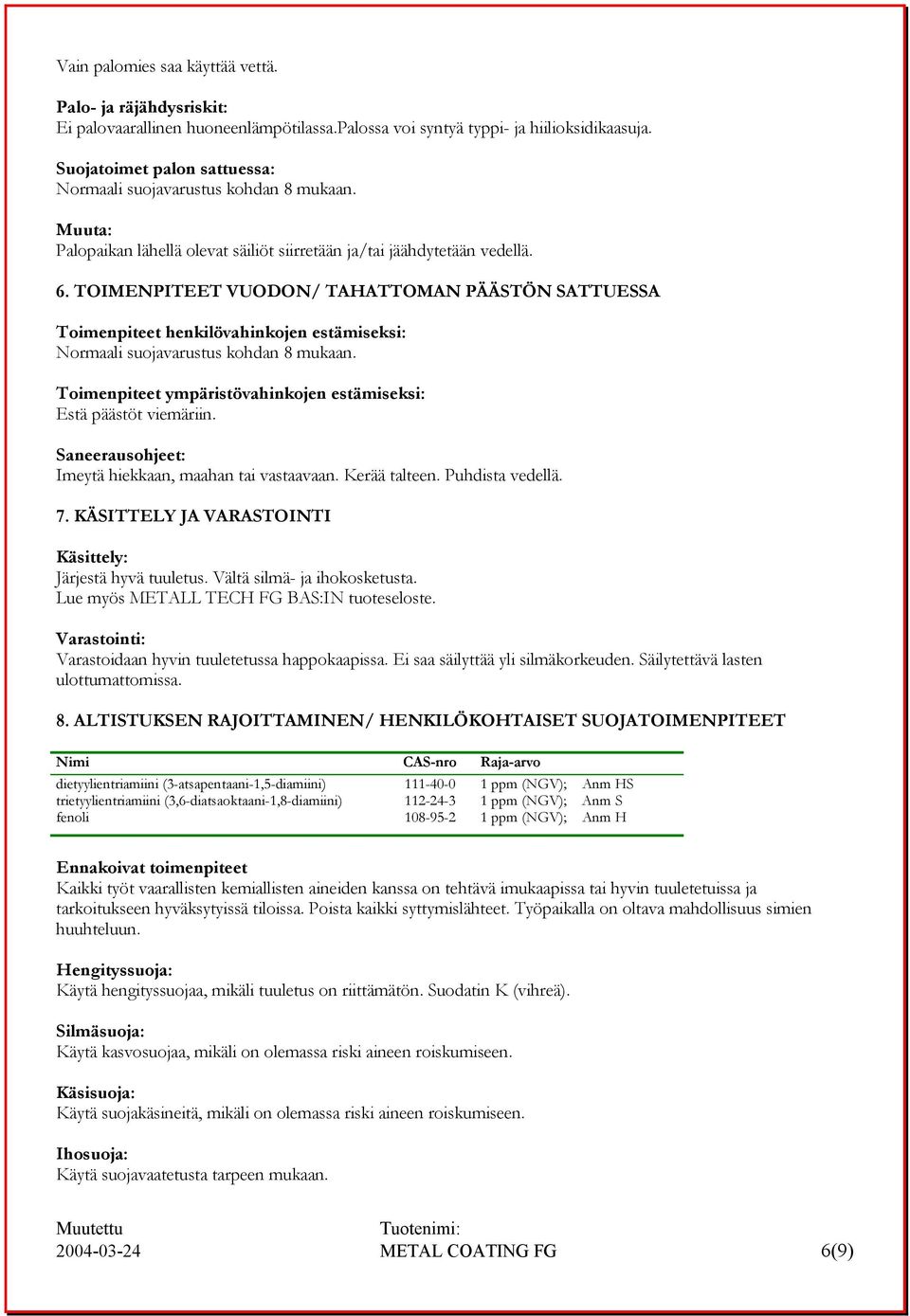 TOIMENPITEET VUODON/ TAHATTOMAN PÄÄSTÖN SATTUESSA Toimenpiteet henkilövahinkojen estämiseksi: Normaali suojavarustus kohdan 8 mukaan.