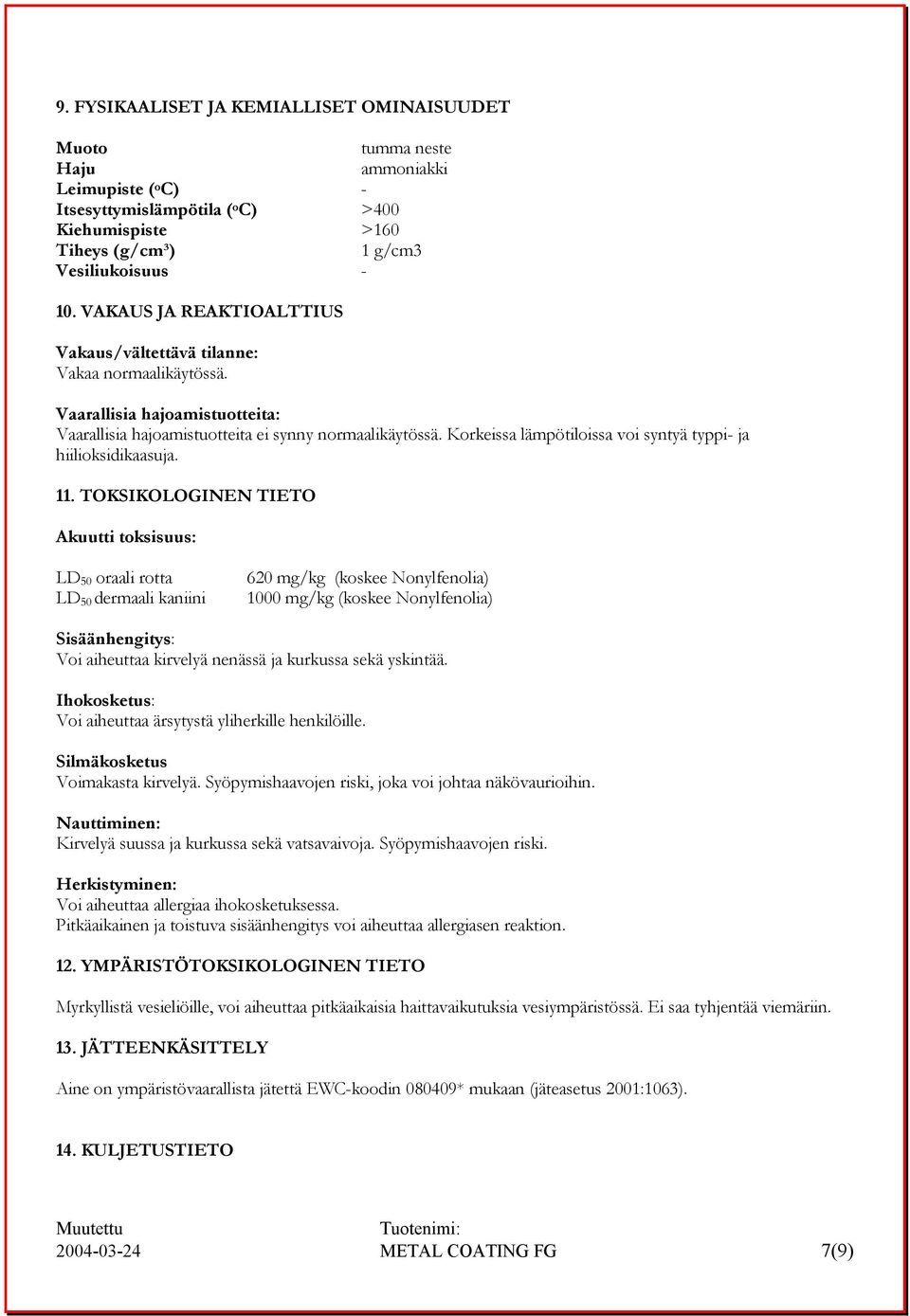 Korkeissa lämpötiloissa voi syntyä typpi- ja hiilioksidikaasuja. 11.