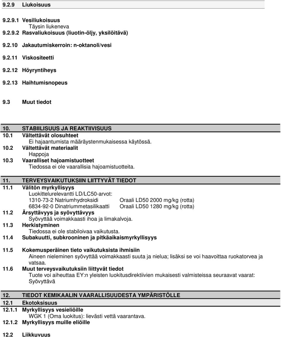 3 Vaaralliset hajoamistuotteet Tiedossa ei ole vaarallisia hajoamistuotteita. 11. TERVEYSVAIKUTUKSIIN LIITTYVÄT TIEDOT 11.