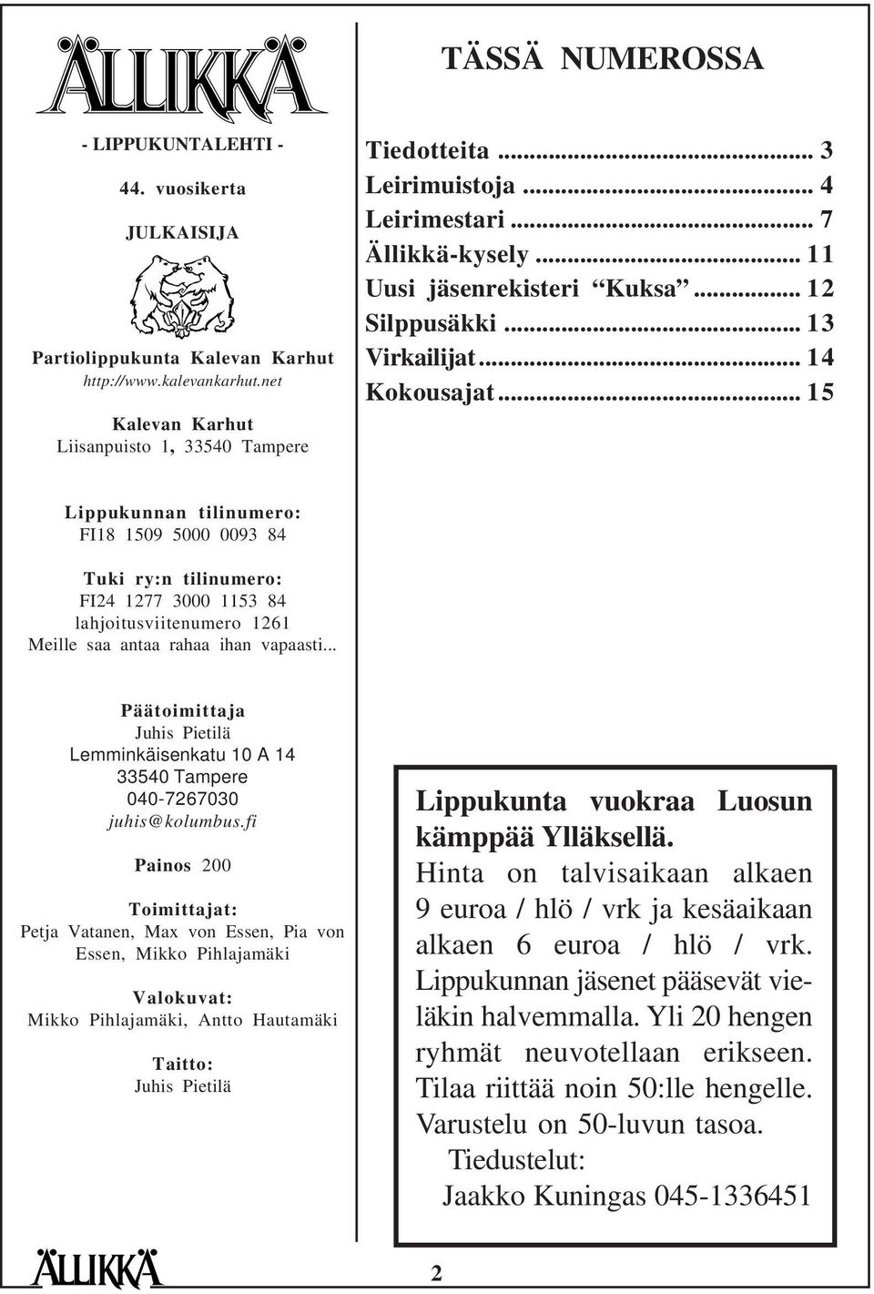 .. 15 Lippukunnan tilinumero: FI18 1509 5000 0093 84 Tuki ry:n tilinumero: FI24 1277 3000 1153 84 lahjoitusviitenumero 1261 Meille saa antaa rahaa ihan vapaasti.