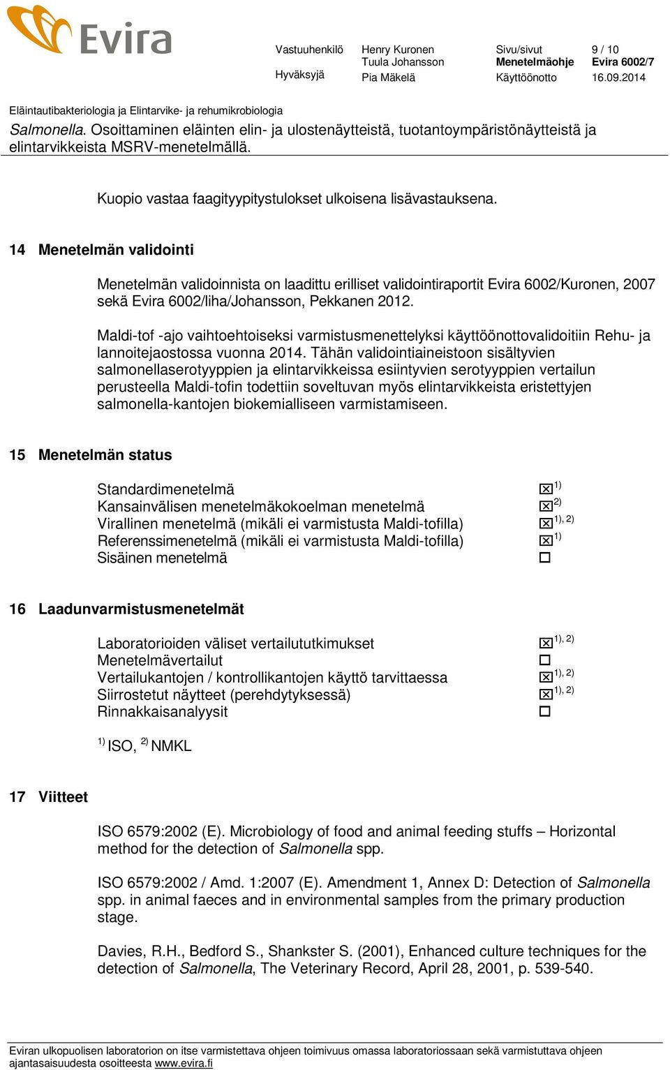 Maldi-tof -ajo vaihtoehtoiseksi varmistusmenettelyksi käyttöönottovalidoitiin Rehu- ja lannoitejaostossa vuonna 2014.