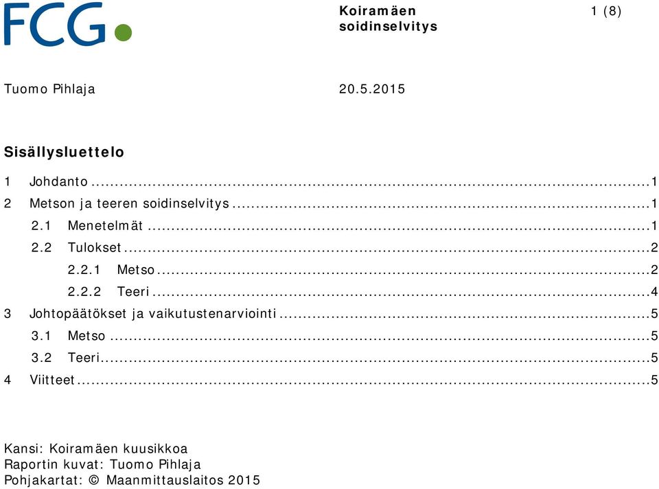 .. 2 2.2.2 Teeri... 4 3 Johtopäätökset ja vaikutustenarviointi... 5 3.1 Metso... 5 3.2 Teeri... 5 4 Viitteet.