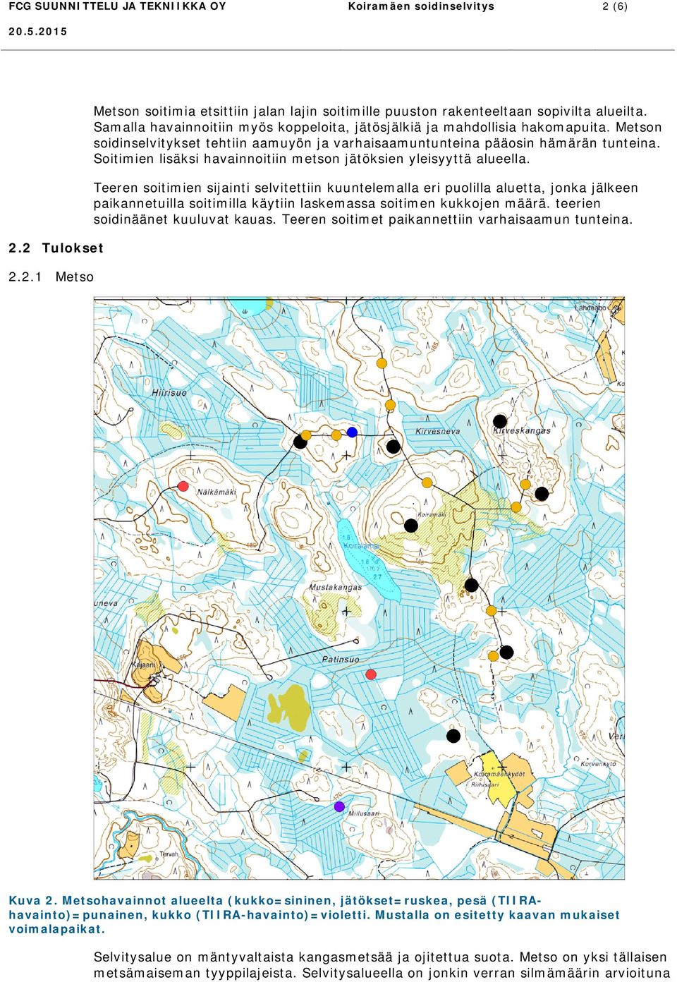 Soitimien lisäksi havainnoitiin metson jätöksien yleisyyttä alueella.