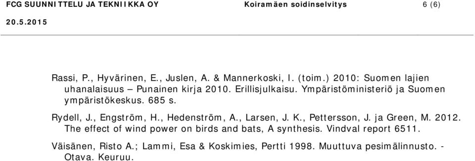 Rydell, J., Engström, H., Hedenström, A., Larsen, J. K., Pettersson, J. ja Green, M. 2012.