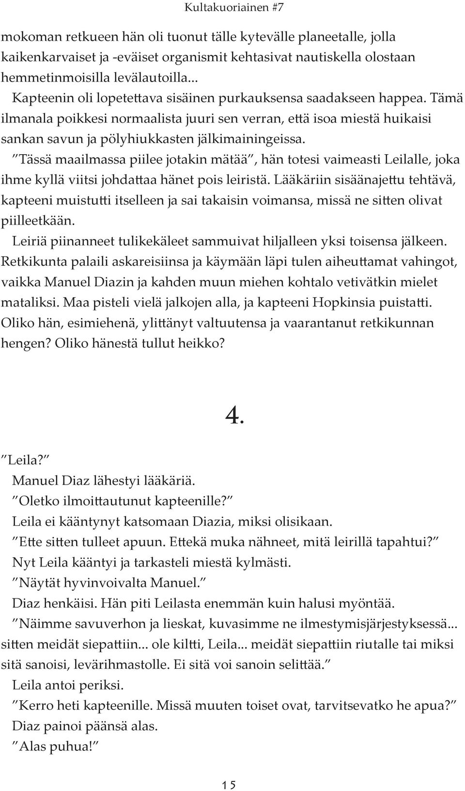 Tässä maailmassa piilee jotakin mätää, hän totesi vaimeasti Leilalle, joka ihme kyllä viitsi johdattaa hänet pois leiristä.