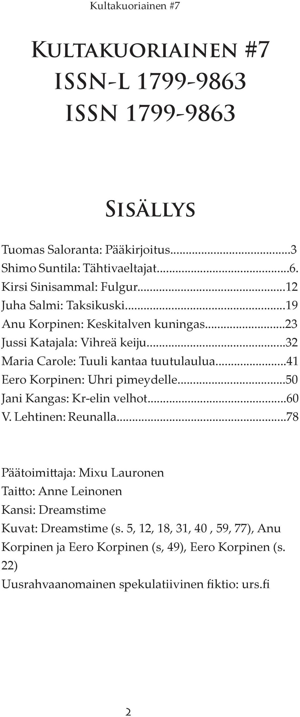 ..41 Eero Korpinen: Uhri pimeydelle...50 Jani Kangas: Kr-elin velhot...60 V. Lehtinen: Reunalla.