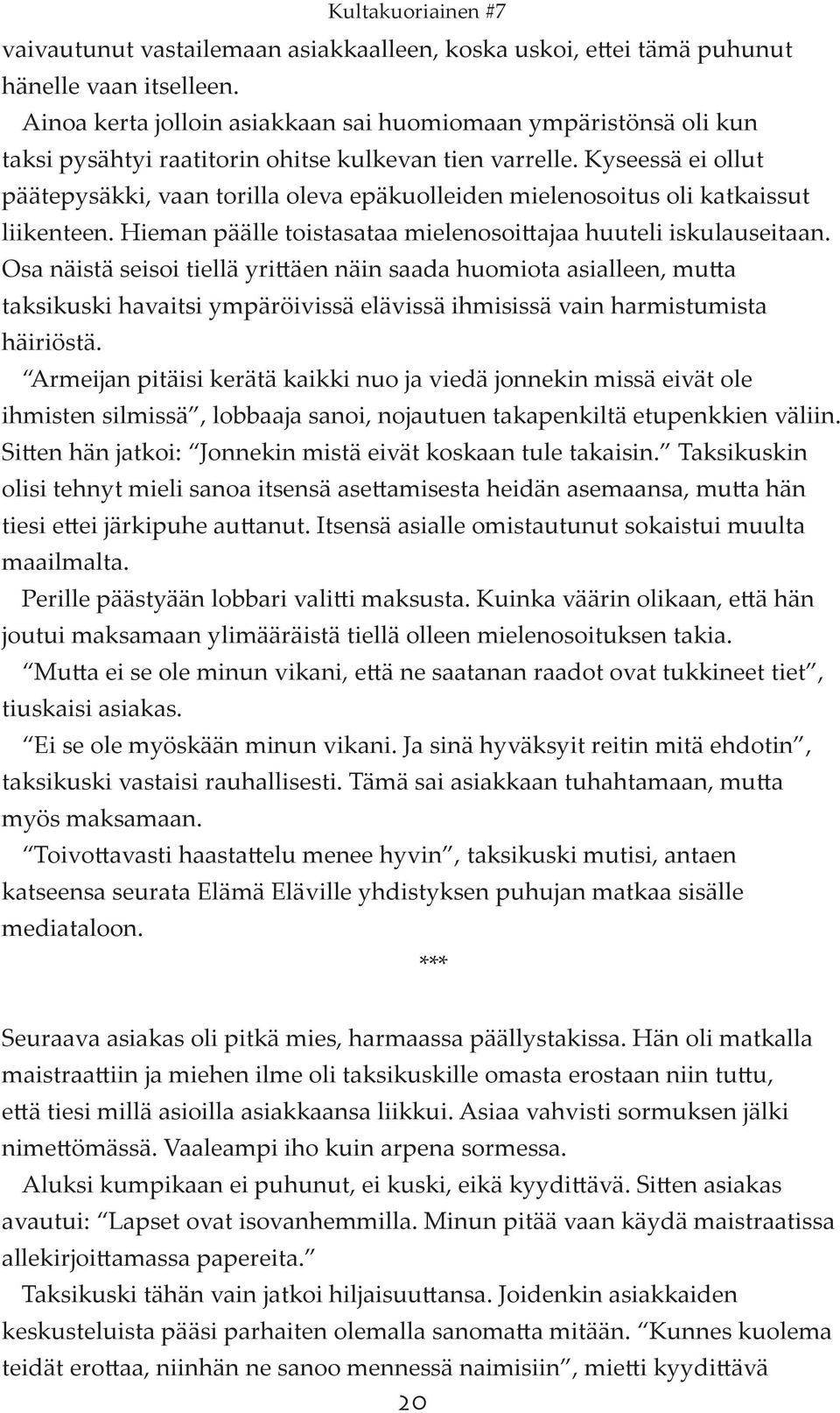 Kyseessä ei ollut päätepysäkki, vaan torilla oleva epäkuolleiden mielenosoitus oli katkaissut liikenteen. Hieman päälle toistasataa mielenosoittajaa huuteli iskulauseitaan.