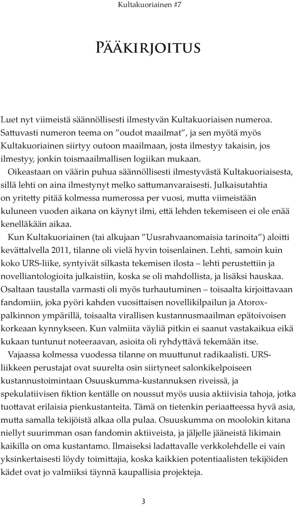 Oikeastaan on väärin puhua säännöllisesti ilmestyvästä Kultakuoriaisesta, sillä lehti on aina ilmestynyt melko sattumanvaraisesti.