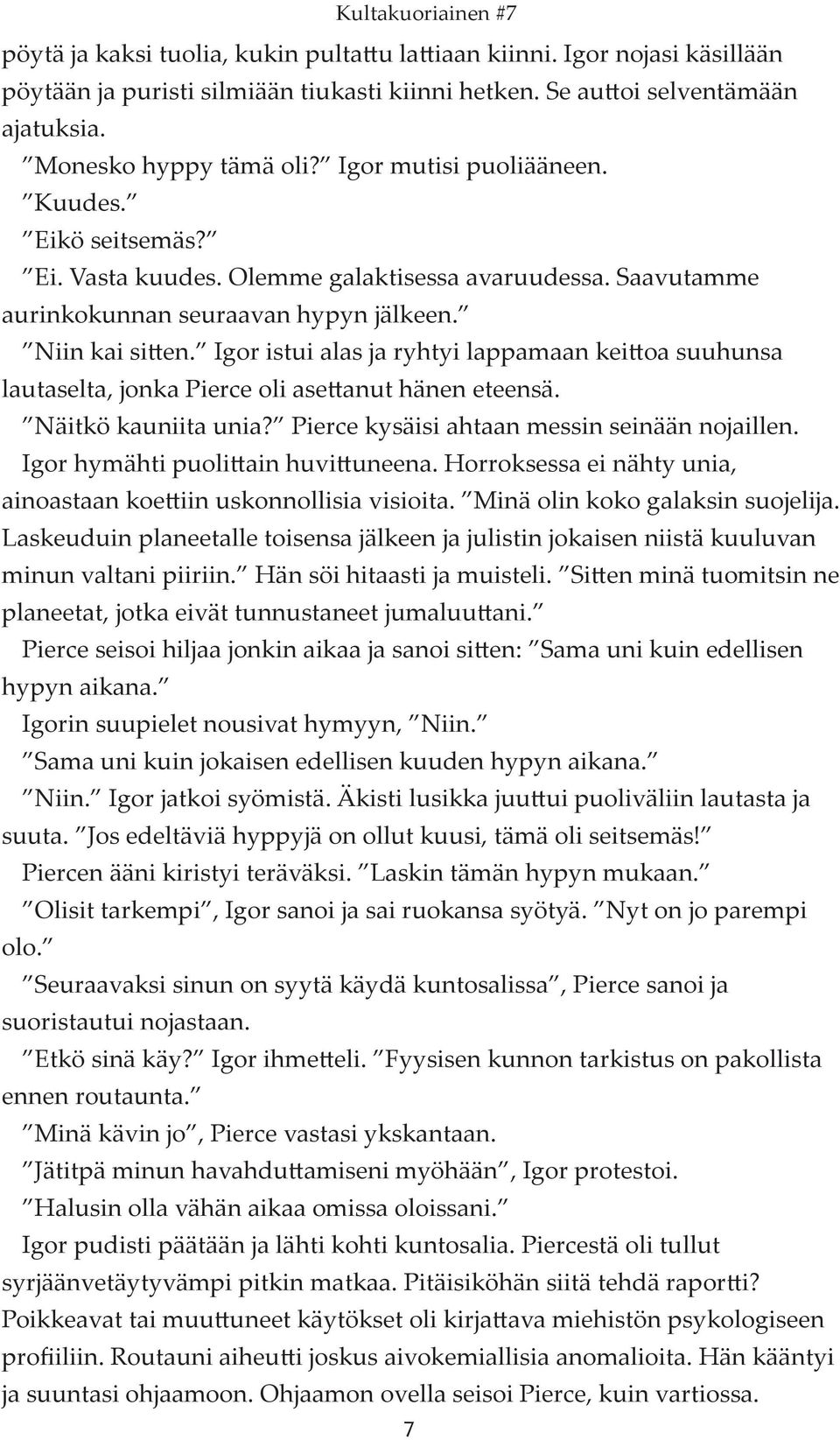 Igor istui alas ja ryhtyi lappamaan keittoa suuhunsa lautaselta, jonka Pierce oli asettanut hänen eteensä. Näitkö kauniita unia? Pierce kysäisi ahtaan messin seinään nojaillen.