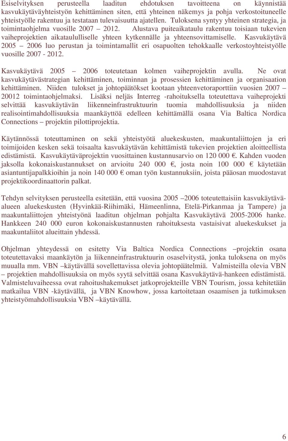 Alustava puiteaikataulu rakentuu toisiaan tukevien vaiheprojektien aikataululliselle yhteen kytkennälle ja yhteensovittamiselle.