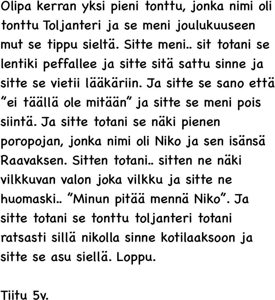 Ja sitte se sano että ei täällä ole mitään ja sitte se meni pois siintä.