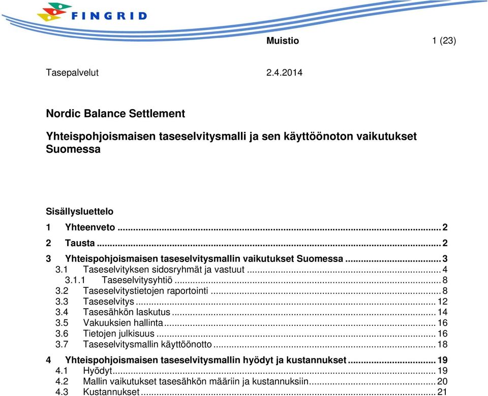 2 Taseselvitystietojen raportointi... 8 3.3 Taseselvitys... 12 3.4 Tasesähkön laskutus... 14 3.5 Vakuuksien hallinta... 16 3.6 Tietojen julkisuus... 16 3.7 Taseselvitysmallin käyttöönotto.
