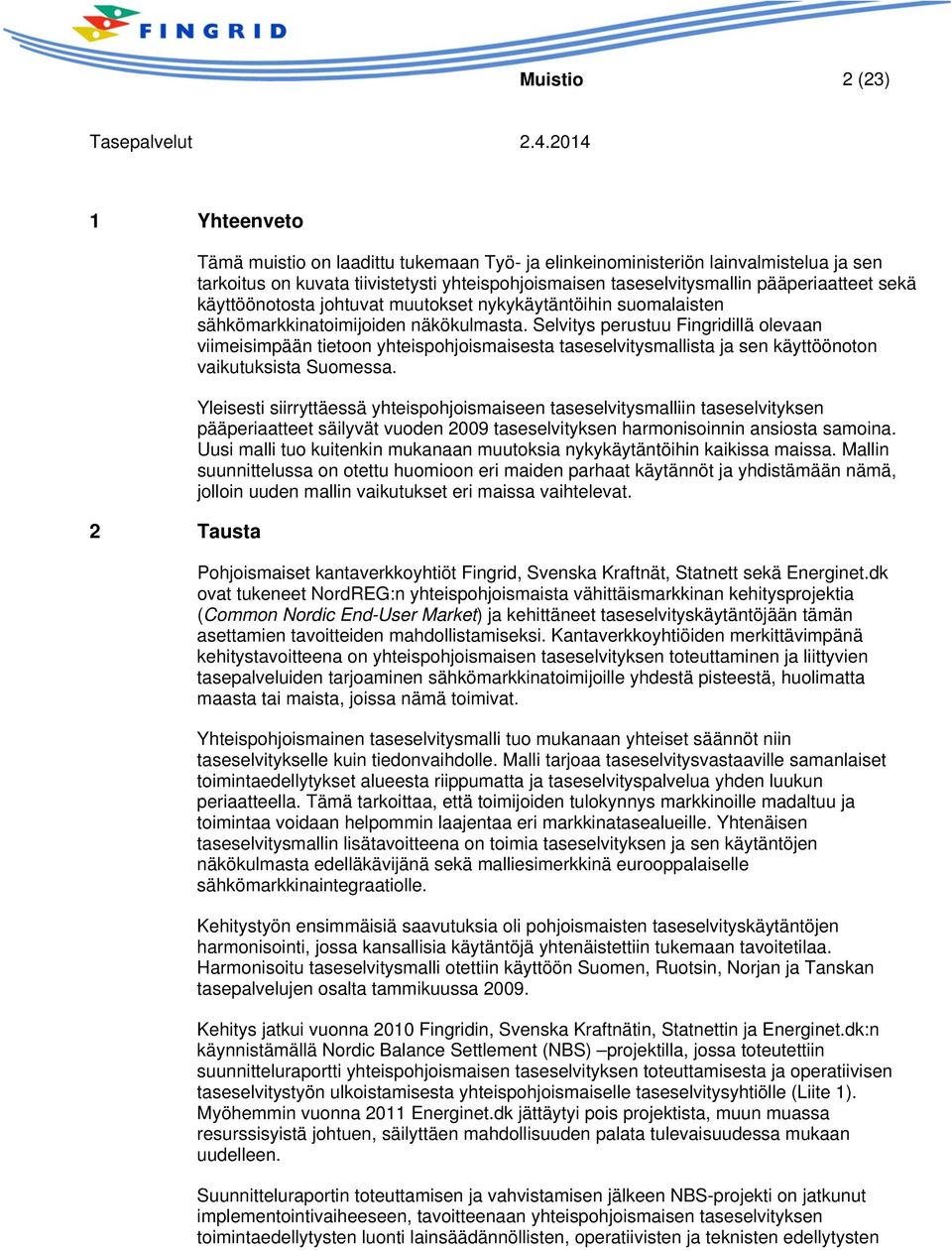 Selvitys perustuu Fingridillä olevaan viimeisimpään tietoon yhteispohjoismaisesta taseselvitysmallista ja sen käyttöönoton vaikutuksista Suomessa.