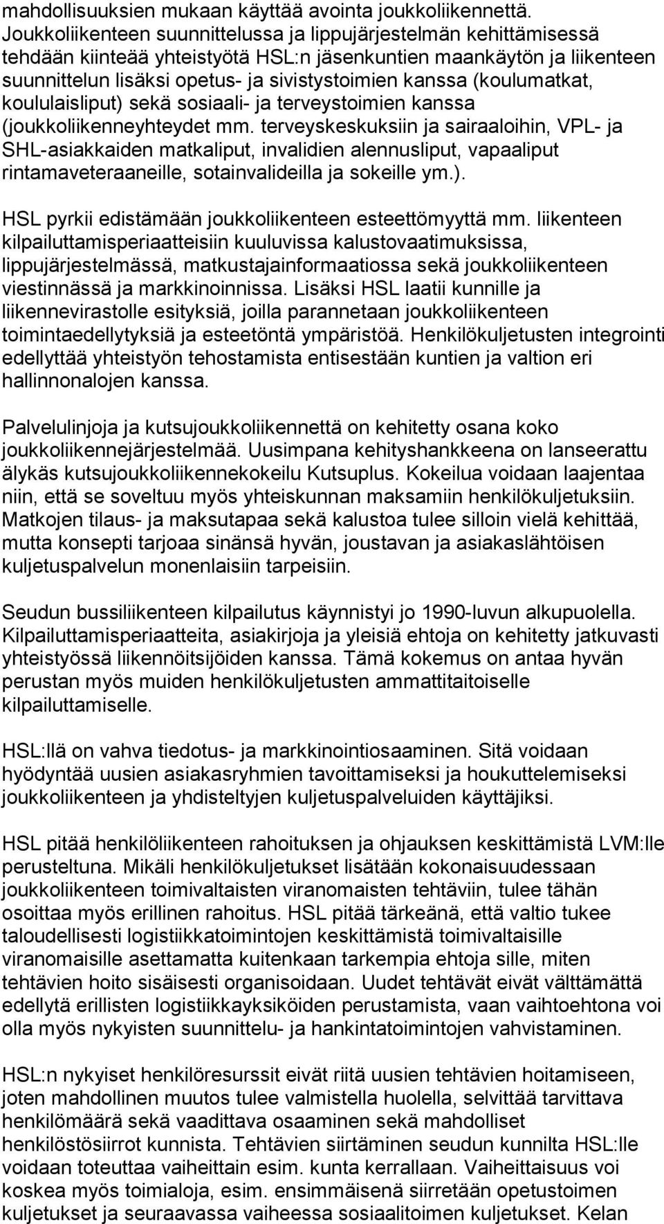 (koulumatkat, koululaisliput) sekä sosiaali- ja terveystoimien kanssa (joukkoliikenneyhteydet mm.