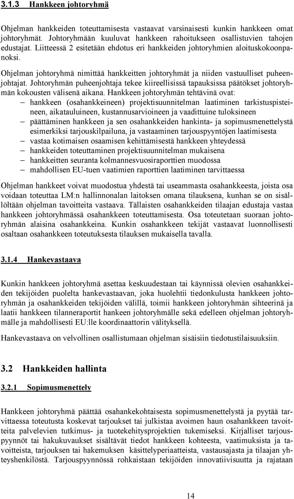 Johtoryhmän puheenjohtaja tekee kiireellisissä tapauksissa päätökset johtoryhmän kokousten välisenä aikana.