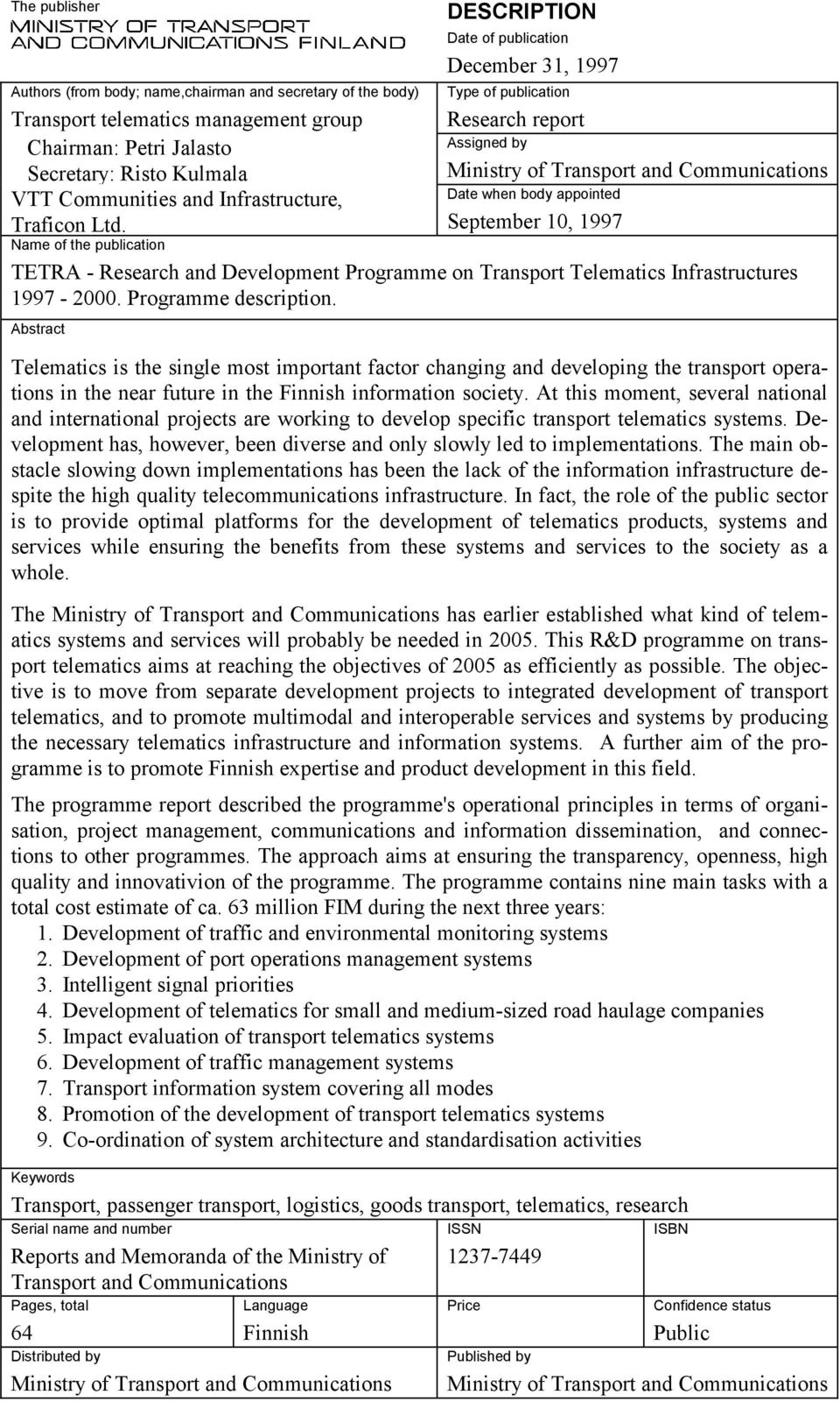 September 10, 1997 Name of the publication TETRA - Research and Development Programme on Transport Telematics Infrastructures 1997-2000. Programme description.