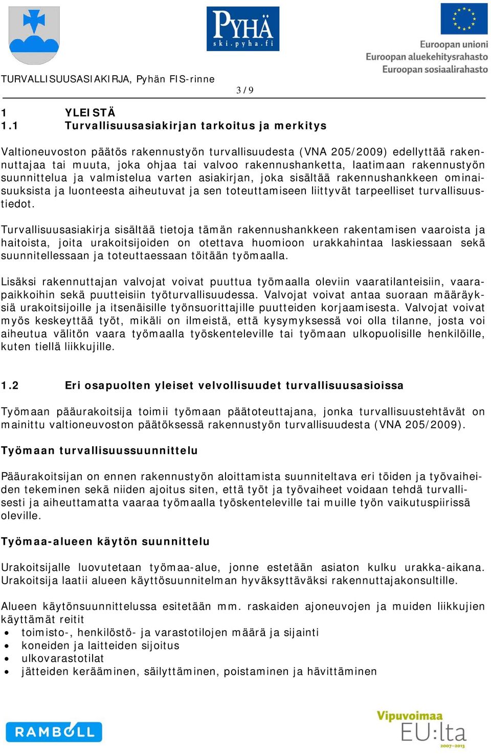 laatimaan rakennustyön suunnittelua ja valmistelua varten asiakirjan, joka sisältää rakennushankkeen ominaisuuksista ja luonteesta aiheutuvat ja sen toteuttamiseen liittyvät tarpeelliset