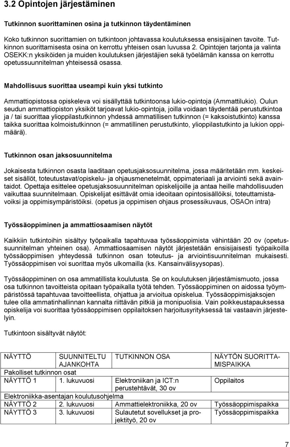 Opintojen tarjonta ja valinta OSEKK:n yksiköiden ja muiden koulutuksen järjestäjien sekä työelämän kanssa on kerrottu opetussuunnitelman yhteisessä osassa.