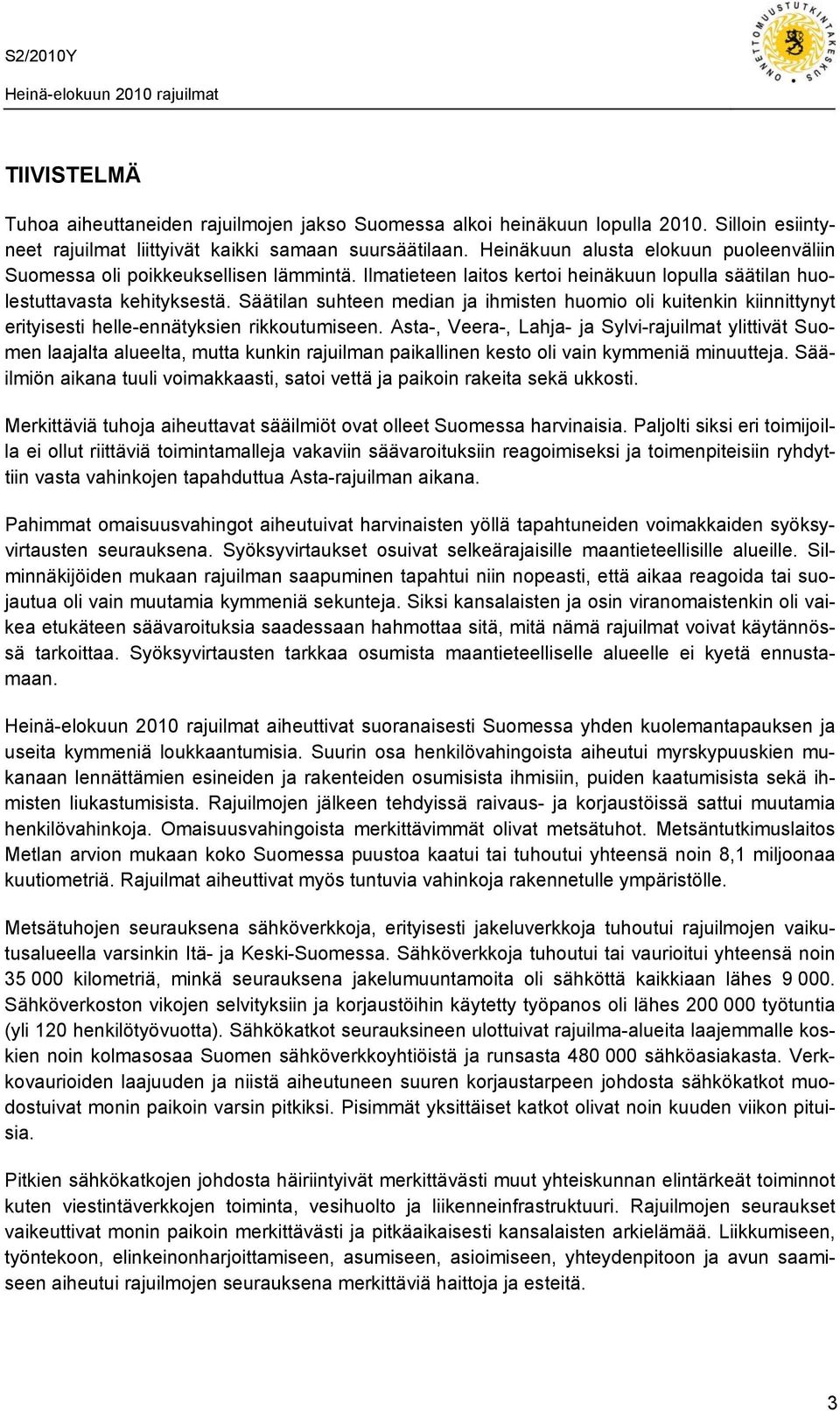 Säätilan suhteen median ja ihmisten huomio oli kuitenkin kiinnittynyt erityisesti helle-ennätyksien rikkoutumiseen.