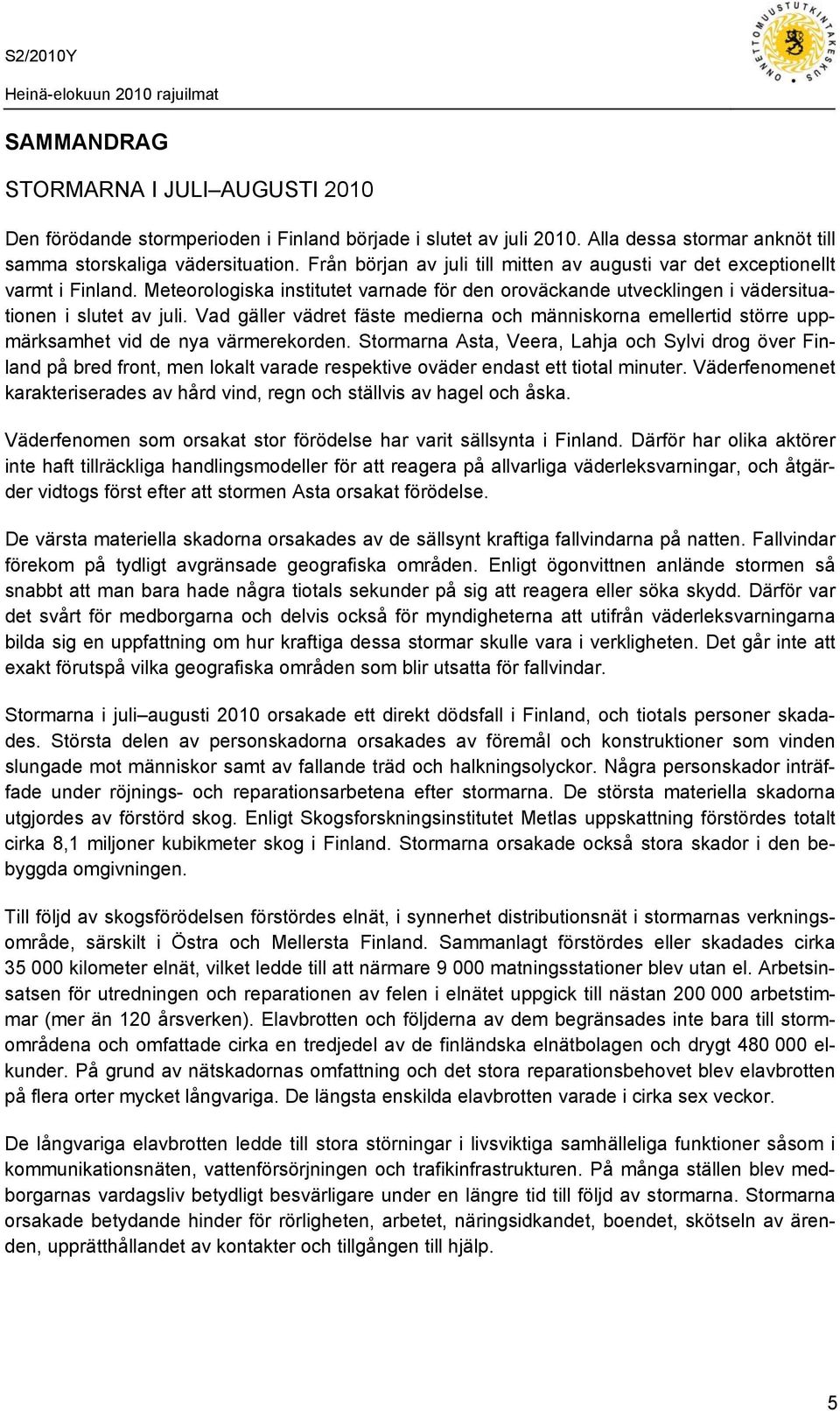Vad gäller vädret fäste medierna och människorna emellertid större uppmärksamhet vid de nya värmerekorden.