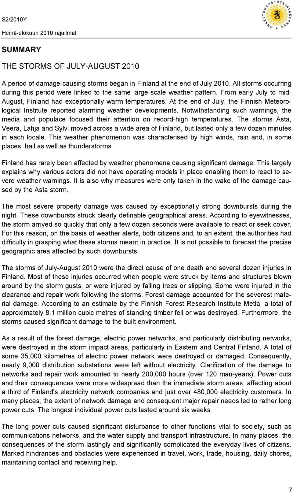 At the end of July, the Finnish Meteorological Institute reported alarming weather developments.
