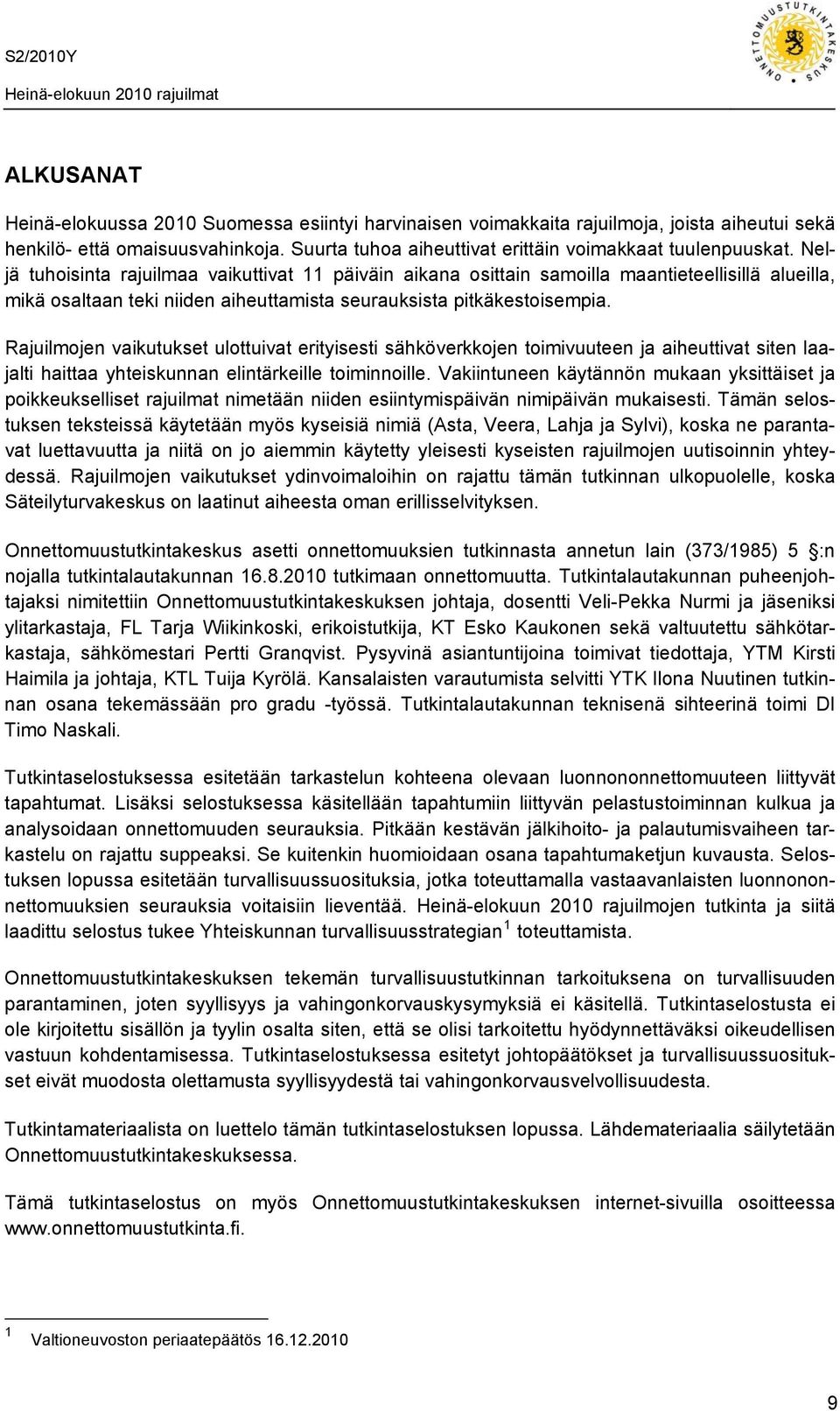 Rajuilmojen vaikutukset ulottuivat erityisesti sähköverkkojen toimivuuteen ja aiheuttivat siten laajalti haittaa yhteiskunnan elintärkeille toiminnoille.