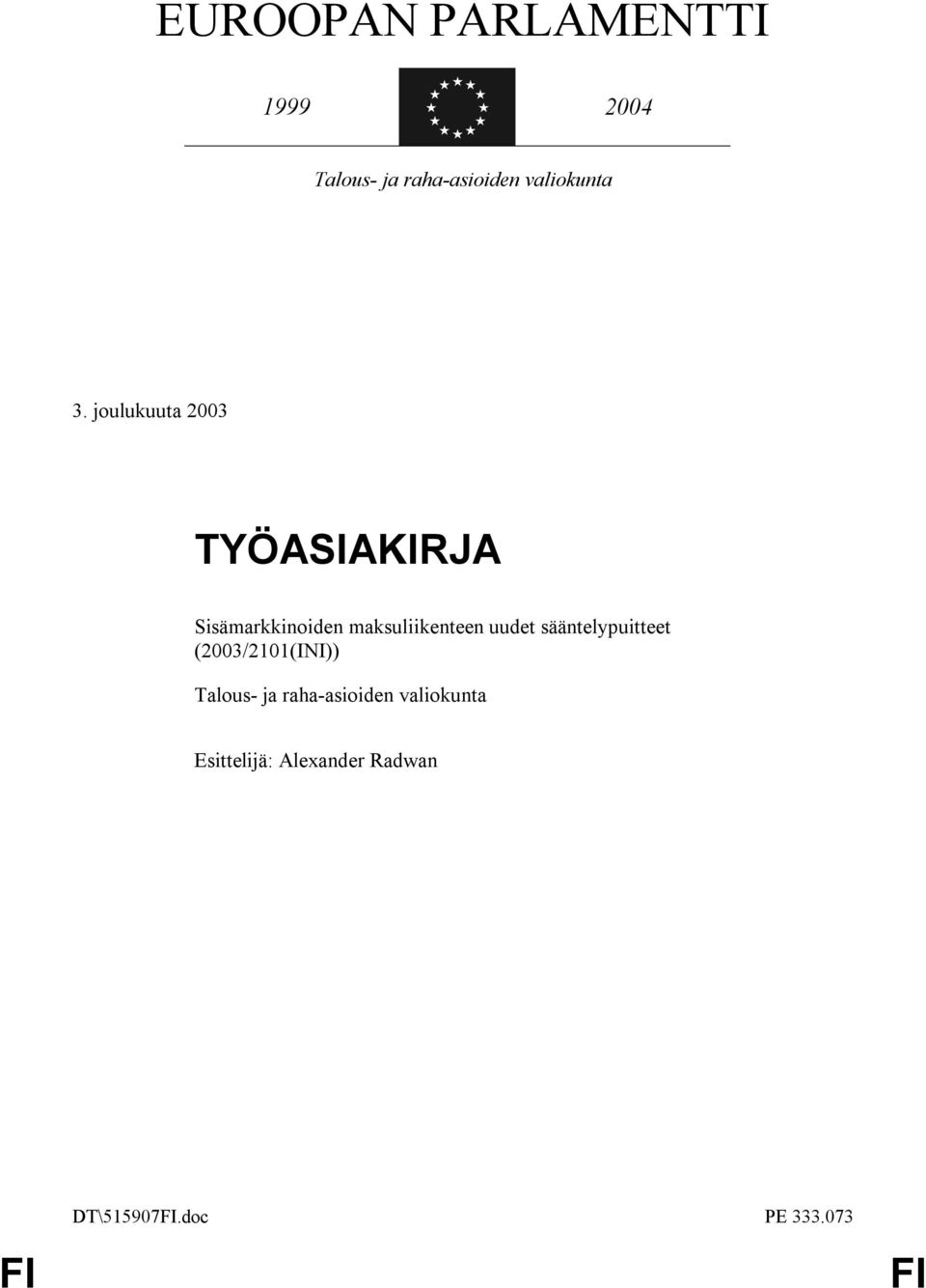 joulukuuta 2003 TYÖASIAKIRJA Sisämarkkinoiden maksuliikenteen