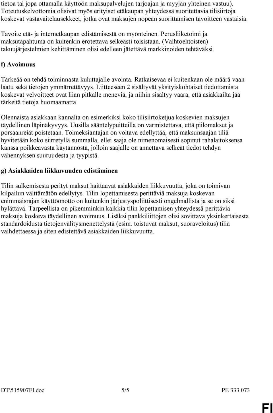 Tavoite etä- ja internetkaupan edistämisestä on myönteinen. Perusliiketoimi ja maksutapahtuma on kuitenkin erotettava selkeästi toisistaan.