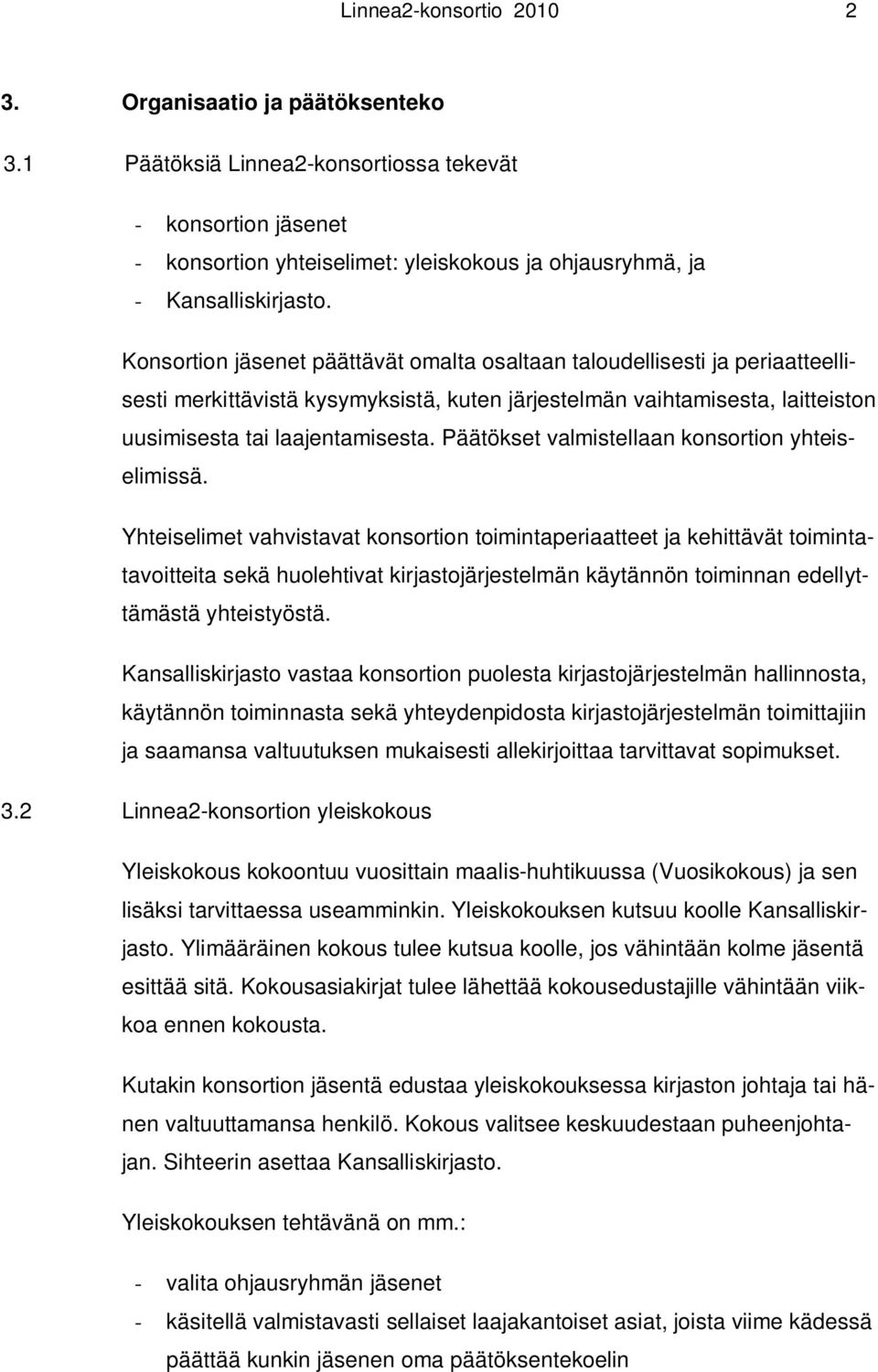 Päätökset valmistellaan konsortion yhteiselimissä.