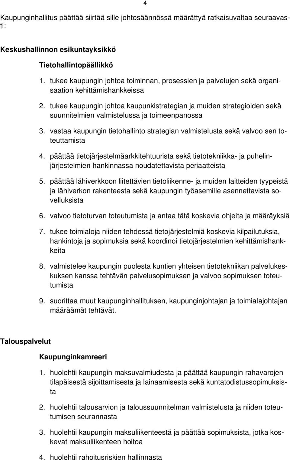 tukee kaupungin johtoa kaupunkistrategian ja muiden strategioiden sekä suunnitelmien valmistelussa ja toimeenpanossa 3.