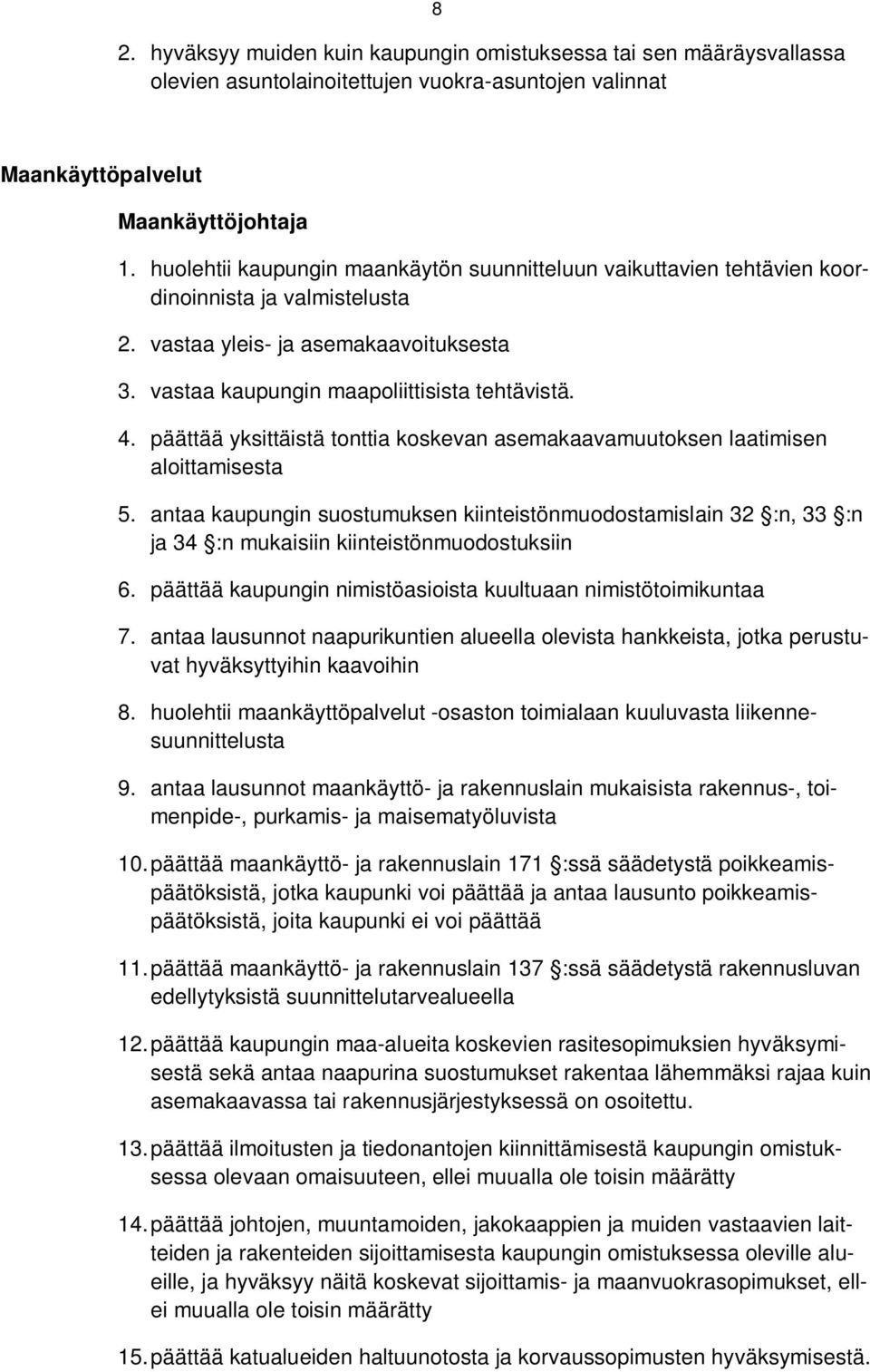 päättää yksittäistä tonttia koskevan asemakaavamuutoksen laatimisen aloittamisesta 5.